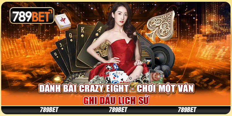 Đánh Bài Crazy Eight - Chơi Một Ván, Ghi Dấu Lịch Sử