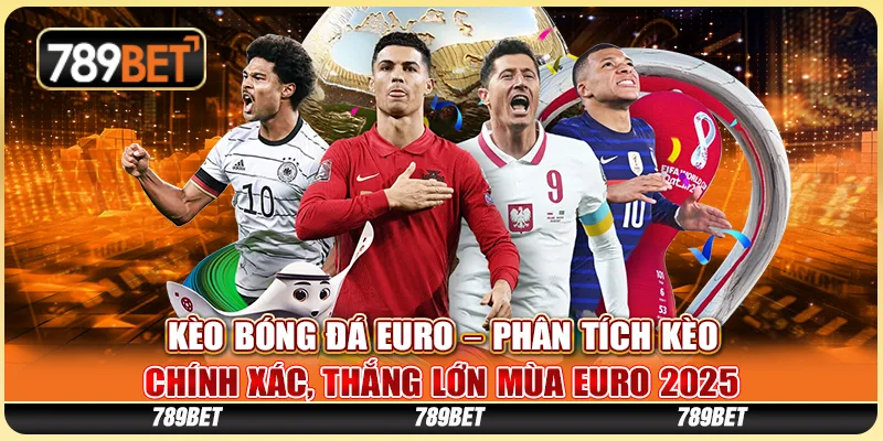Kèo Bóng Đá Euro – Phân Tích Kèo Chính Xác, Thắng Lớn Mùa Euro 2025