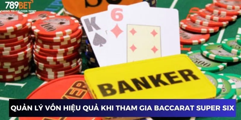 Quản lý vốn hiệu quả khi tham gia Baccarat Super Six