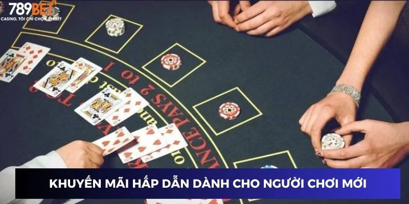 Bài Blackjack - Chơi Một Lần, Thắng Cả Hành Trình 2 Khuyến mãi hấp dẫn dành cho người chơi mới