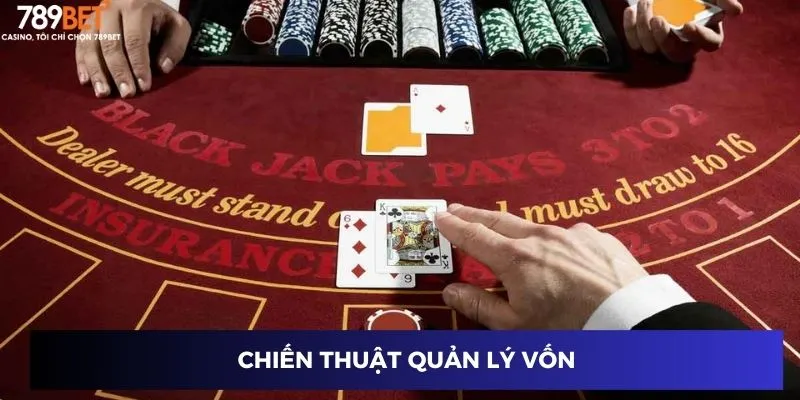 Bài Blackjack - Chơi Một Lần, Thắng Cả Hành Trình 3 Chiến thuật quản lý vốn