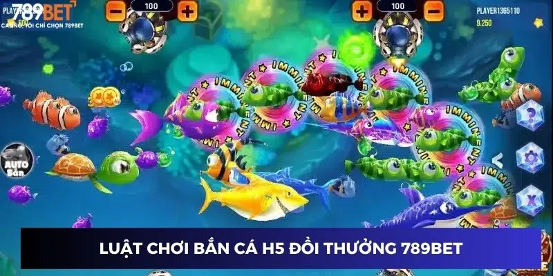 Luật chơi bắn cá h5 đổi thưởng 789BET