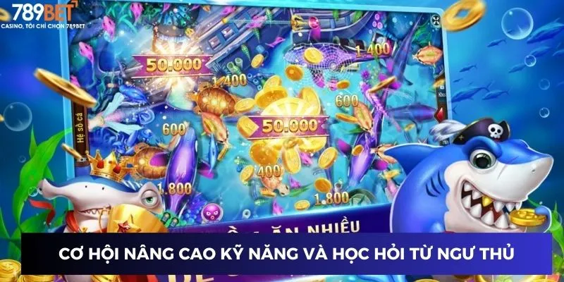 Cơ hội nâng cao kỹ năng và học hỏi từ ngư thủ lâu năm