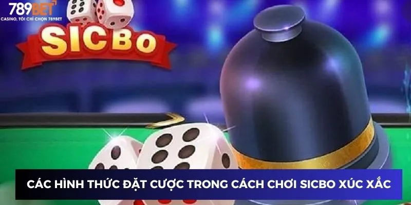 Các hình thức đặt cược trong cách chơi sicbo xúc xắc
