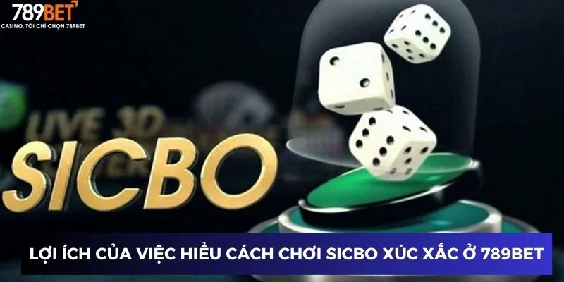 Lợi ích của việc hiểu cách chơi sicbo xúc xắc ở 789BET