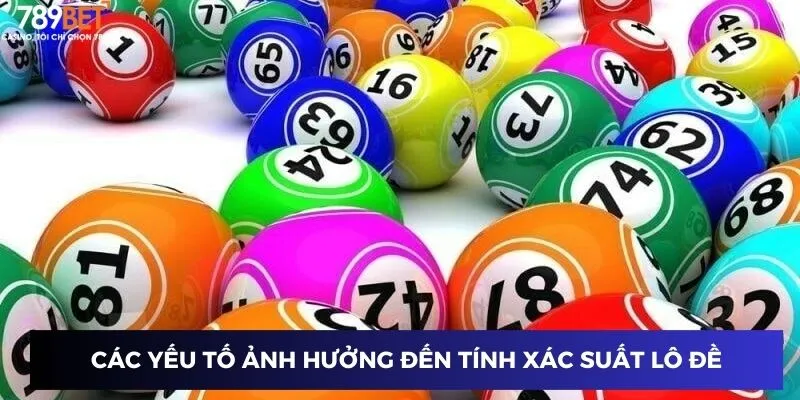 Các yếu tố ảnh hưởng đến tính xác suất lô đề
