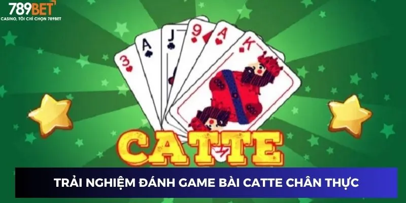 Trải nghiệm đánh game bài Catte chân thực