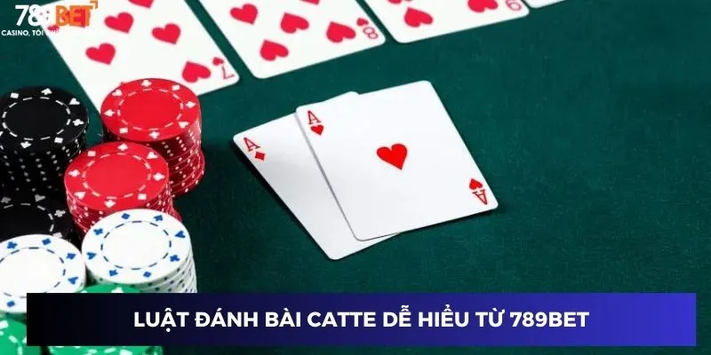 Luật đánh bài Catte dễ hiểu từ 789BET