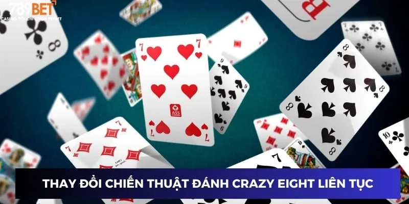 Thay đổi chiến thuật đánh game bài Crazy Eight liên tục