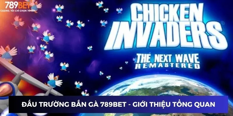 Đấu trường bắn gà 789BET - Giới thiệu tổng quan