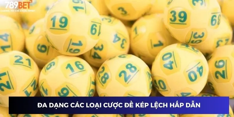 Đề Kép Lệch – Cách Chơi Thắng Đề Lệch, Cơ Hội Thắng Cao Nhất 3 Đa dạng các loại cược đề kép lệch hấp dẫn