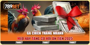 Gà Chiến Thắng Nhanh - Mẹo Hay Tăng Cơ Hội Ăn Tiền 2025