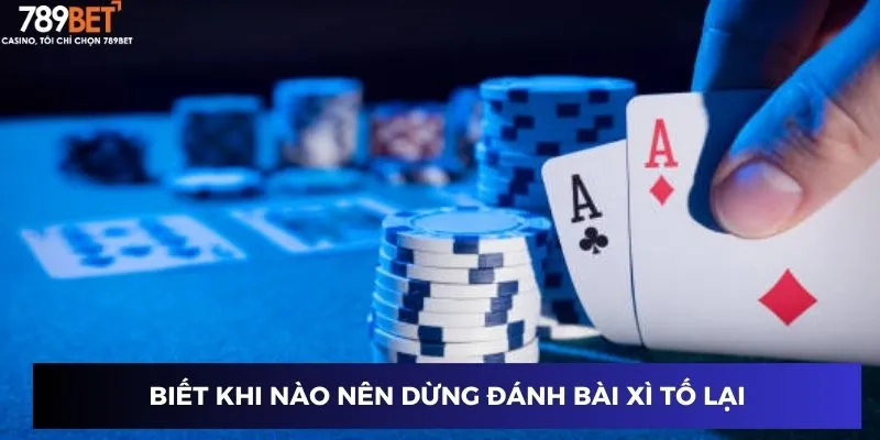 Biết khi nào nên dừng đánh bài xì tố lại
