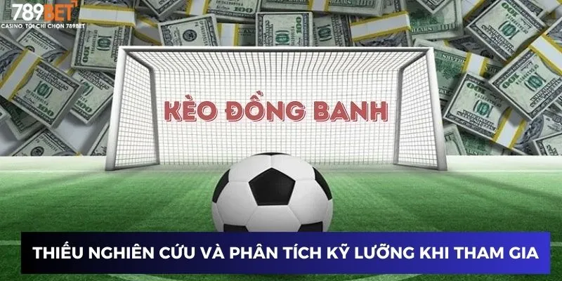 Thiếu nghiên cứu và phân tích kỹ lưỡng khi tham gia kèo