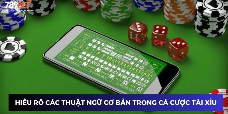 Hiểu rõ các thuật ngữ cơ bản trong cá cược tài xỉu
