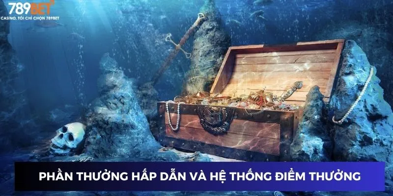 Phần thưởng hấp dẫn và hệ thống điểm thưởng