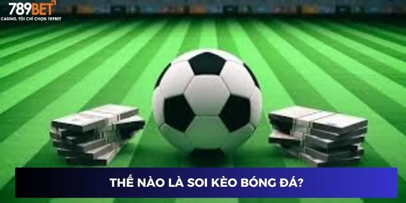 Thế nào là soi kèo bóng đá?