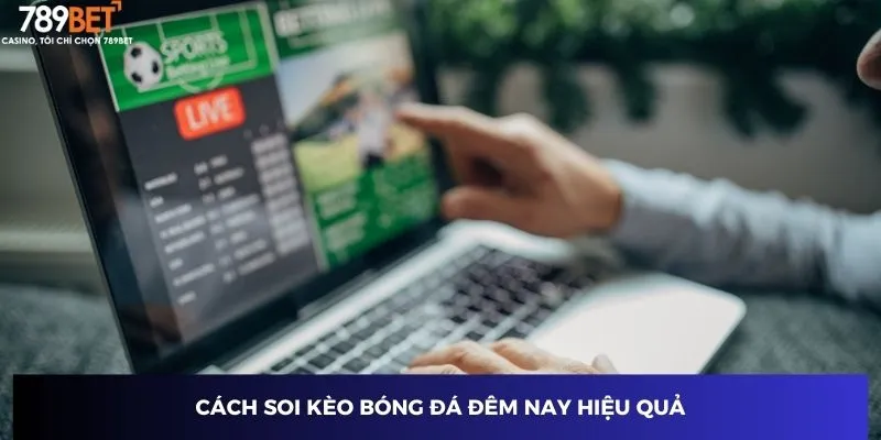 Cách soi kèo bóng đá đêm nay hiệu quả