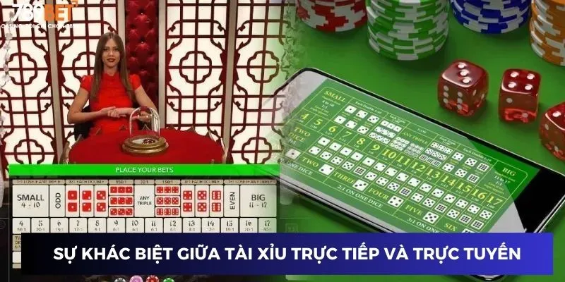 Sự khác biệt giữa tài xỉu trực tiếp và trực tuyến