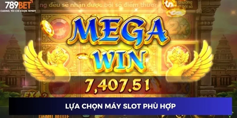 Lựa chọn máy slot phù hợp