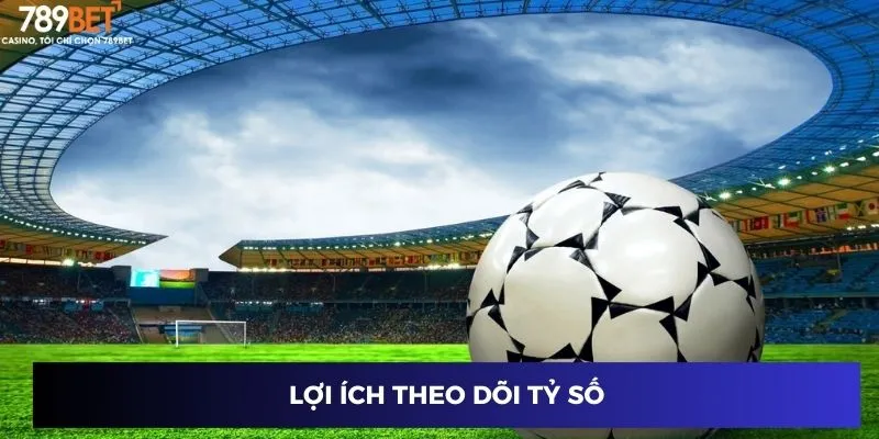 Lợi ích theo dõi tỷ số