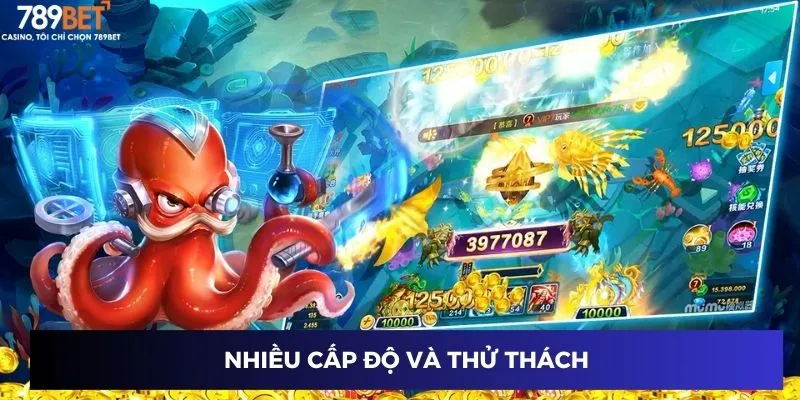 Nhiều cấp độ và thử thách chơi bắn cá công nghệ 3D