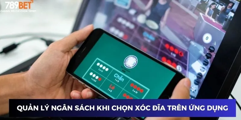 Quản lý ngân sách khi chọn xóc đĩa trên ứng dụng điện thoại