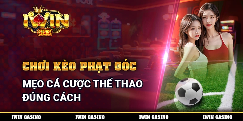 Chơi Kèo Phạt Góc - Mẹo Cá Cược Thể Thao Đúng Cách