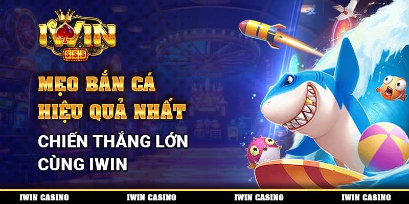 Mẹo Bắn Cá Hiệu Quả Nhất, Chiến Thắng Lớn Cùng IWIN