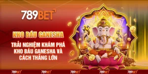 Kho Báu Ganesha tại 789Bet - Săn jackpot cực khủng