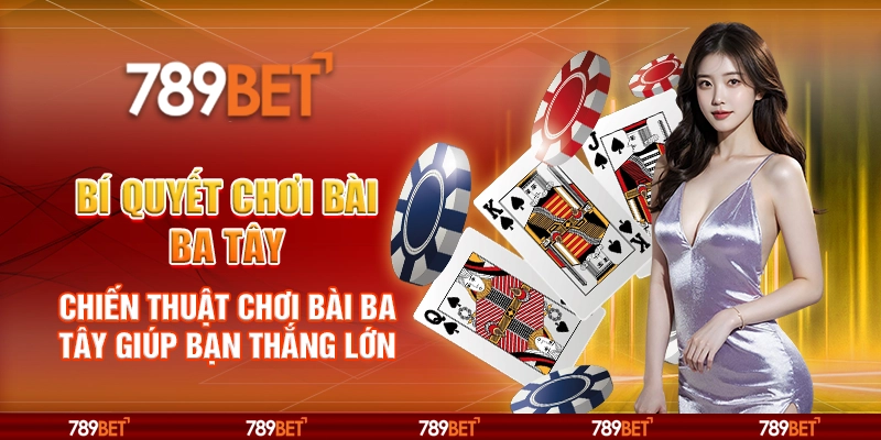 Bí quyết chơi bài Ba Tây – Chiến thuật chơi giúp bạn thắng lớn