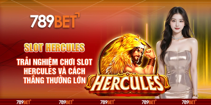 Slot Hercules – Trải nghiệm chơi game và cách thắng thưởng lớn