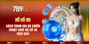 Xổ số 3D tại 789Bet – Cách tham gia và chiến thuật chơi hiệu quả