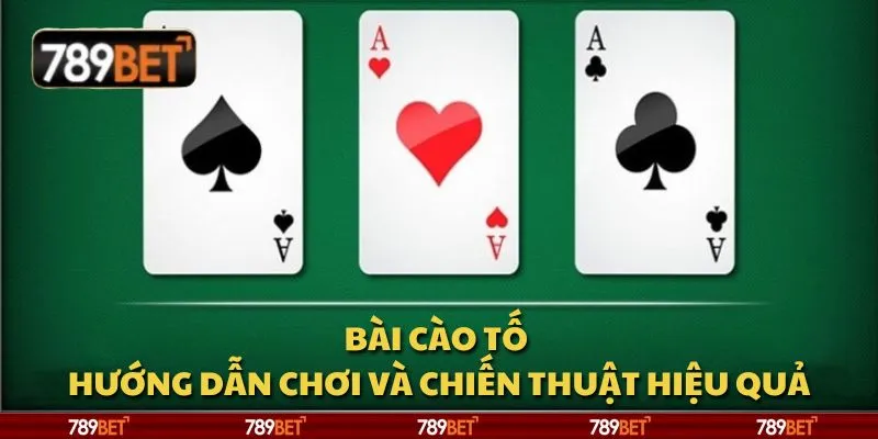 Bài cào tố – Hướng dẫn chơi và chiến thuật hiệu quả