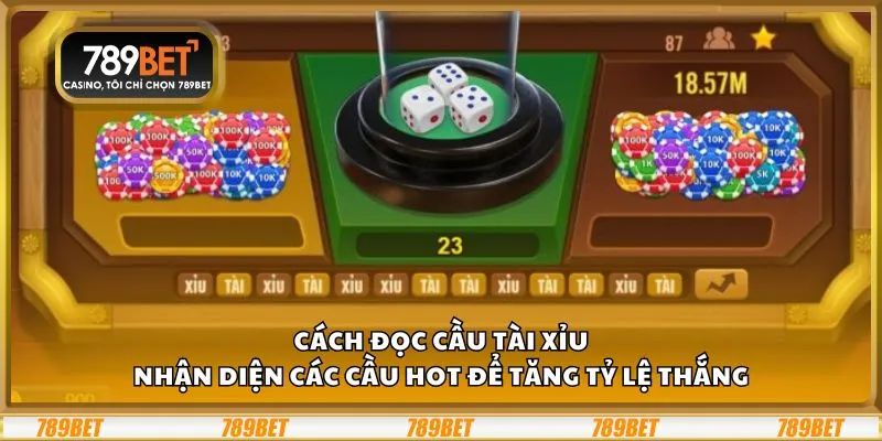 Cách đọc cầu tài xỉu: Nhận diện các cầu hot để tăng tỷ lệ thắng