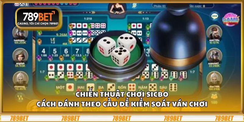 Chiến thuật chơi Sicbo: Cách đánh theo cầu để kiểm soát ván chơi