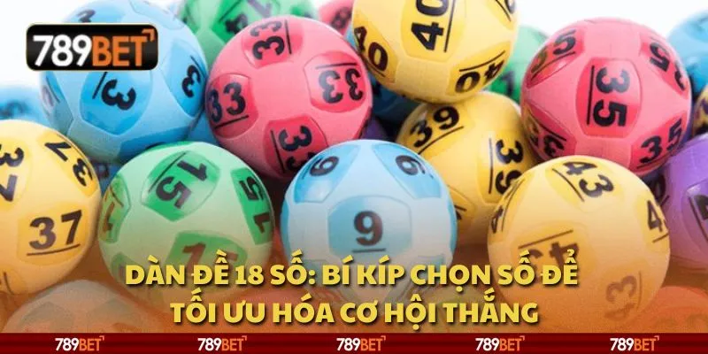 Dàn đề 18 số: Bí kíp chọn số để tối ưu hóa cơ hội thắng