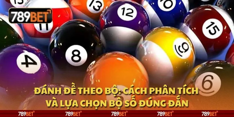 Đánh đề theo bộ: Cách phân tích và lựa chọn bộ số đúng đắn