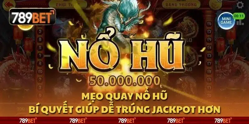 Mẹo quay nổ hũ: Bí quyết giúp dễ trúng jackpot hơn