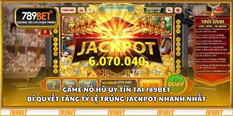 Game nổ hũ uy tín: Bí quyết tăng tỷ lệ trúng jackpot nhanh nhất