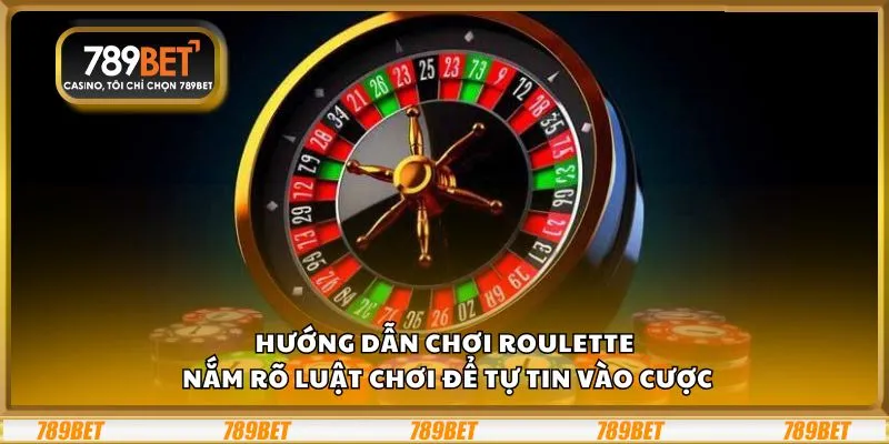 Hướng dẫn chơi Roulette: Nắm rõ luật chơi để tự tin vào cược