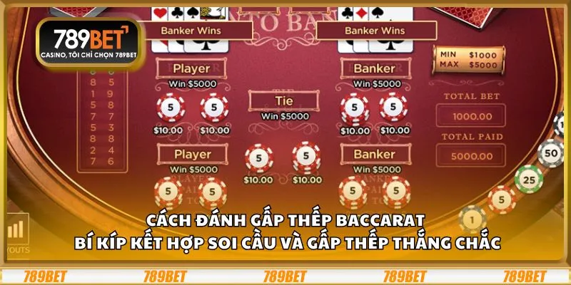Cách đánh gấp thếp Baccarat: Bí kíp kết hợp soi cầu và gấp thếp thắng chắc